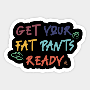 Get your fat pants ready Sticker